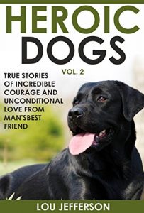 Download Heroic Dogs Volume 2: True Stories of Incredible Courage and Unconditional Love from Man’s Best Friend pdf, epub, ebook