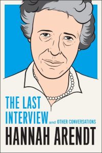 Download Hannah Arendt: The Last Interview: And Other Conversations (The Last Interview Series) pdf, epub, ebook