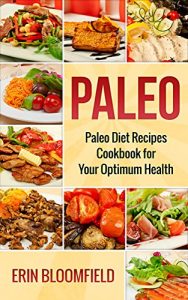 Download Paleo: Paleo Diet Recipes Cookbook for Your Optimum Health (Paleo Diet, Paleo Cookbook, Paleo Diet for Beginners, Paleo Diet Cookbook 1) pdf, epub, ebook