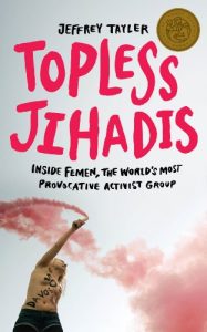 Download Topless Jihadis: Inside Femen, the World’s Most Provocative Activist Group (Kindle Single) pdf, epub, ebook