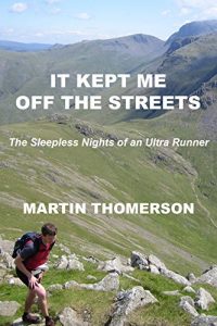 Download It Kept Me off the Streets: The Sleepless Nights of an Ultra Runner pdf, epub, ebook