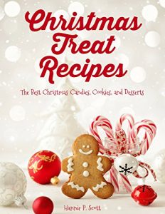 Download Christmas Treat Recipes: The Best Christmas Candies, Cookies, and Desserts (Christmas Treats) pdf, epub, ebook