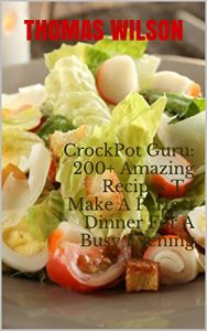 Download CrockPot Guru: 200+ Amazing Recipes To Make A Perfect Dinner For A Busy Evening pdf, epub, ebook