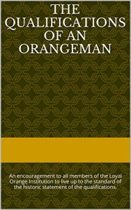 Download The Qualifications of An Orangeman: An encouragement to all members of the Loyal Orange Institution to live up to the standard of the historic statement of the qualifications. pdf, epub, ebook