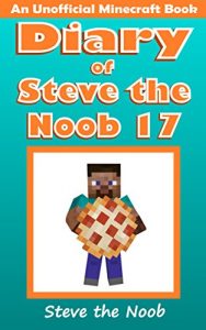 Download Diary of Steve the Noob 17 (An Unofficial Minecraft Book) (Minecraft Diary of Steve the Noob Collection) pdf, epub, ebook