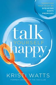 Download Talk Yourself Happy: Transform Your Heart by Speaking God’s Promises pdf, epub, ebook