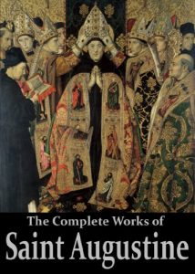 Download The Complete Works of Saint Augustine: The Confessions, On Grace and Free Will, The City of God, On Christian Doctrine, Expositions on the Book Of Psalms, … (50 Books With Active Table of Contents) pdf, epub, ebook