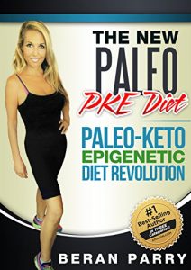 Download Paleo Diets: The New Paleo PKE Diet: Paleo-Keto-Epigenetic Diet Revolution (Health and Fitness – Diet and Nutrition – PALEO EPIGENETIC Book 1) pdf, epub, ebook