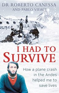 Download I Had to Survive: How a plane crash in the Andes helped me to save lives pdf, epub, ebook