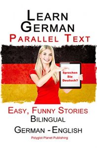 Download Learn German: Parallel Text – Easy, Funny Stories (German – English) – Bilingual (Learning German with Parallel Text Book 1) pdf, epub, ebook
