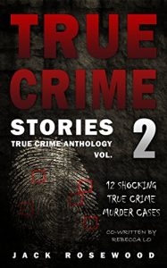 Download True Crime Stories Volume 2: 12 Shocking True Crime Murder Cases (True Crime Anthology) pdf, epub, ebook