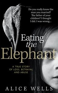 Download Eating the Elephant: A True Story of Loss, Betrayal and Abuse pdf, epub, ebook