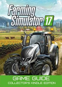 Download Farming Simulator 17 Game Guide: Collector`s Kindle Edition pdf, epub, ebook