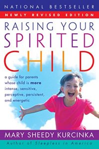 Download Raising Your Spirited Child Rev Ed: A Guide for Parents Whose Child Is More Intense, Sensitive, Perceptive, Persistent, and Energetic pdf, epub, ebook