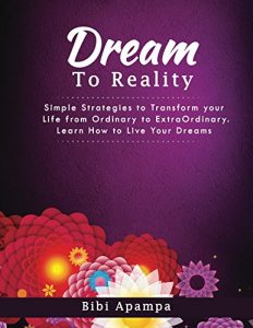 Download The DreamTo Reality Book: Simple Strategies To Transform Your Life from Ordinary to ExtraOrdinary. Learn how to live your dreams pdf, epub, ebook