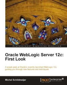 Download Oracle WebLogic Server 12c: First Look pdf, epub, ebook