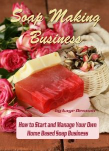 Download Soap Making Business: How to Start and Manage Your Own  Home Based Soap Business (Home Based Business) pdf, epub, ebook