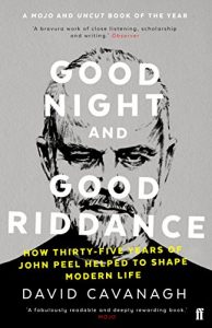 Download Good Night and Good Riddance: How Thirty-Five Years of John Peel Helped to Shape Modern Life pdf, epub, ebook