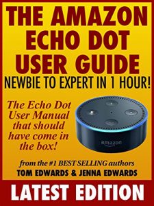 Download The Amazon Echo Dot User Guide: Newbie to Expert in 1 Hour!: The Echo Dot User Manual That Should Have Come In The Box pdf, epub, ebook
