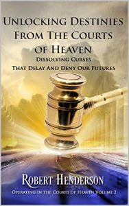 Download Unlocking Destinies From The Courts Of Heaven: Dissolving Curses that Delay and Deny Our Futures (Operating In The Courts Of Heaven Book 2) pdf, epub, ebook