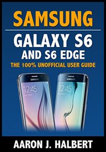 Download Samsung Galaxy S6 and S6 Edge: The 100% Unofficial User Guide pdf, epub, ebook