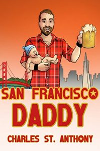 Download San Francisco Daddy: One Gay Man’s Chronicle of His Adventures in Life and Love pdf, epub, ebook