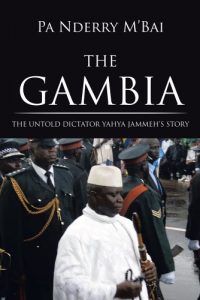 Download THE GAMBIA: THE UNTOLD DICTATOR YAHYA JAMMEH’S STORY pdf, epub, ebook