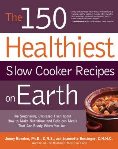 Download The 150 Healthiest Slow Cooker Recipes on Earth: The Surprising Unbiased Truth About How to Make Nutritious and Delicious Meals that are Ready When Y pdf, epub, ebook