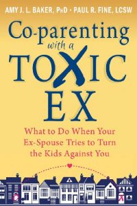 Download Co-parenting with a Toxic Ex: What to Do When Your Ex-Spouse Tries to Turn the Kids Against You pdf, epub, ebook