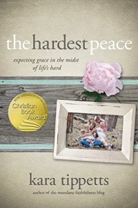 Download The Hardest Peace: Expecting Grace in the Midst of Life’s Hard pdf, epub, ebook