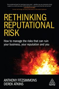 Download Rethinking Reputational Risk: How to Manage the Risks that can Ruin Your Business, Your Reputation and You pdf, epub, ebook