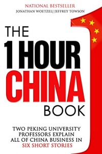 Download The One Hour China Book: Two Peking University Professors Explain All of China Business in Six Short Stories pdf, epub, ebook