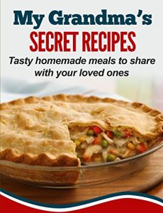 Download My Grandma’s Secret Recipes: Tasty homemade meals to share with your loved ones pdf, epub, ebook