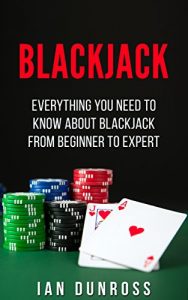 Download Blackjack: Everything You Need To Know About Blackjack From Beginner to Expert (Blackjack Professional Guide) pdf, epub, ebook