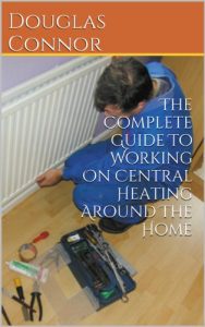 Download The Complete Guide To Working On Central Heating Around The Home pdf, epub, ebook