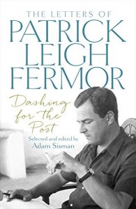 Download Dashing for the Post: The Letters of Patrick Leigh Fermor pdf, epub, ebook