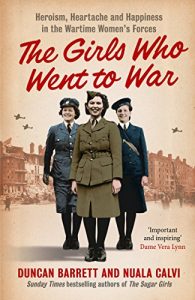 Download The Girls Who Went to War: Heroism, heartache and happiness in the wartime women’s forces pdf, epub, ebook