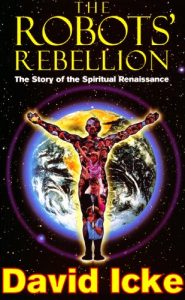 Download The Robots’ Rebellion – The Story of Spiritual Renaissance: David Icke’s History of the New World Order pdf, epub, ebook