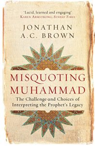 Download Misquoting Muhammad: The Challenge and Choices of Interpreting the Prophet’s Legacy pdf, epub, ebook