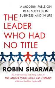 Download The Leader Who Had No Title: A Modern Fable on Real Success in Business and in Life pdf, epub, ebook