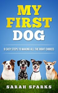 Download Dog Training: My First Dog: Dog mysteries in 9 easy steps (Dog Care Manual, Obedience Training and Dog psychology Book 1) pdf, epub, ebook