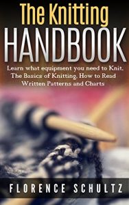 Download The Knitting Handbook: Learn what equipment you need to Knit, The Basics of Knitting, How to Read Written Patterns and Charts pdf, epub, ebook