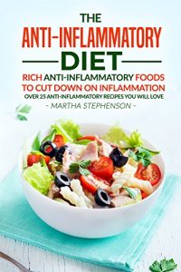 Download The Anti-Inflammatory Diet: Rich Anti-Inflammatory Foods to Cut Down on Inflammation – Over 25 Anti-Inflammatory Recipes You Will Love pdf, epub, ebook