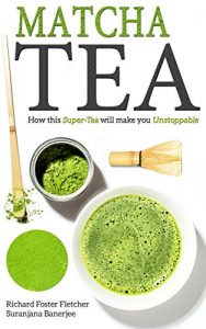 Download Matcha Tea: How this Super-Tea will make you Unstoppable pdf, epub, ebook