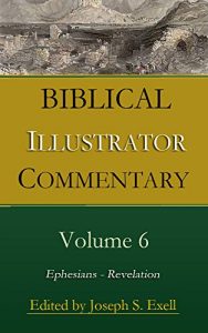 Download Joseph Exell’s Biblical Illustrator Volume 6 – Ephesians to Revelation: Anecdotes, Similes, Emblems, Illustrations; Expository, Scientific, Geographical, Historical, and Homiletic pdf, epub, ebook