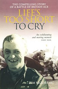 Download Life’s Too Short to Cry: The Compelling Story of a Battle of Britain Ace pdf, epub, ebook