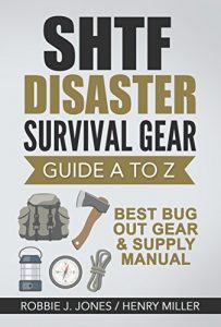 Download SHTF Disaster Survival Gear Guide A to Z: Best Bug Out Gear & Supply Manual pdf, epub, ebook