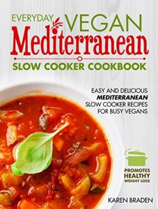 Download Everyday Vegan Mediterranean Slow Cooker Cookbook: Easy and Delicious Mediterranean Slow Cooker Recipes for Busy Vegans (Vegan Coookbook Book 3) pdf, epub, ebook