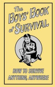 Download The Boys’ Book of Survival: How to Survive Anything, Anywhere pdf, epub, ebook