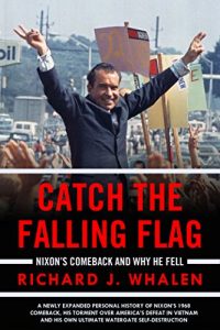 Download Catch the Falling Flag: Nixon’s Comeback and Why Nixon Fell pdf, epub, ebook